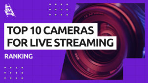 The 10 Best Cameras for Live Streaming in 2024