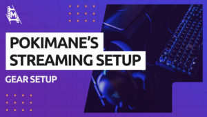 Pokimane Streaming Setup