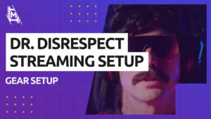 Dr Disrespect Streaming Setup