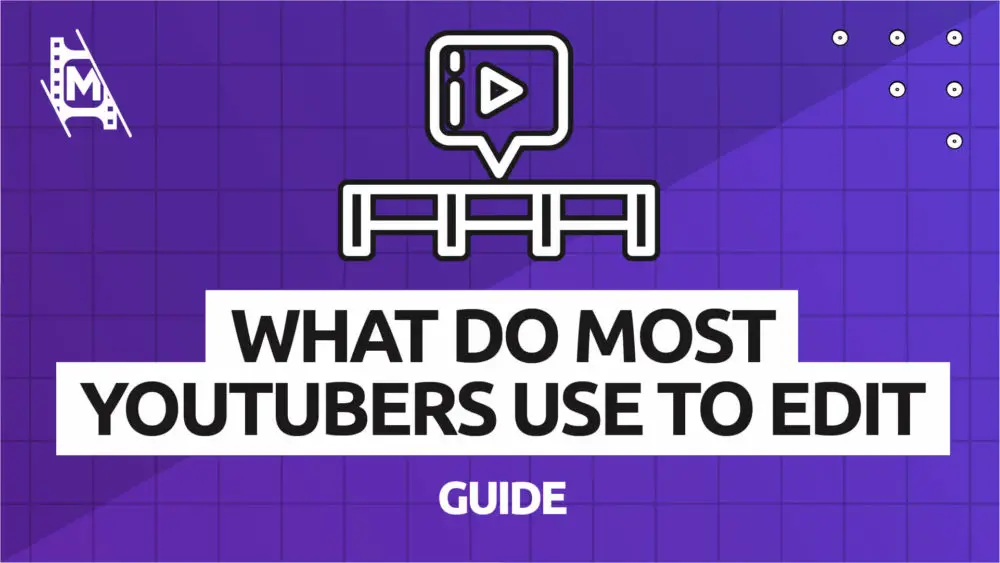 What do Most YouTubers Use to Edit Their Videos MediaEquipt