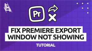 Fix Premiere Export Window Not Showing
