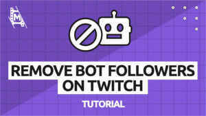 How to Get Rid of Bot Followers on Twitch